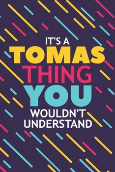 Paperback It's a Tomas Thing You Wouldn't Understand: Lined Notebook / Journal Gift, 120 Pages, 6x9, Soft Cover, Glossy Finish Book