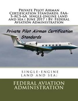 Paperback Private Pilot Airman Certification Standards. FAA-S-ACS-6A single-engine land and sea ( June 2017 ) By: Federal Aviation Administration Book