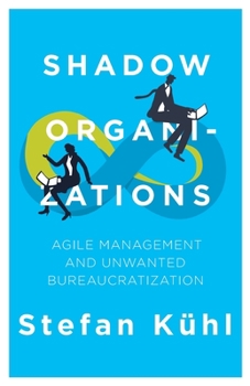 Paperback Shadow Organizations: Agile Management and Unwanted Bureaucratization Book