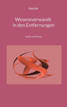 Wesensverwandt in den Entfernungen: Lyrik und Prosa