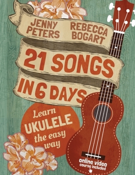 Paperback 21 Songs in 6 Days: Learn Ukulele the Easy Way: Book + online video Book