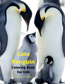 Cute Penguin Coloring Book for Kids: Fun, Cute and Cool Penguin Coloring Pages for Kids Ages 2 and Up Great Adventure Coloring Book For Toddlers with ... Pages to Color for Kids with Cute Penguin