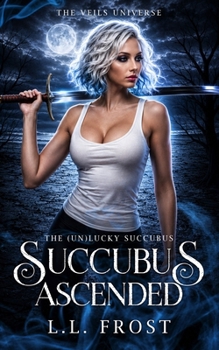 Succubus Ascended: The Veils Universe (The (un) Lucky Succubus) - Book #9 of the (un)Lucky Succubus