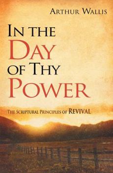 Paperback In the Day of Thy Power: The Scriptural Principles of Revival Book