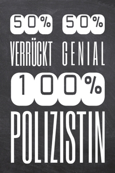 50% Verrückt 50% Genial 100% Polizistin: Polizistin Punktraster Notizbuch, Notizheft oder Schreibheft | 110  Seiten | Büro Equipment & Zubehör | ... Weihnachten oder Geburtstag (German Edition)