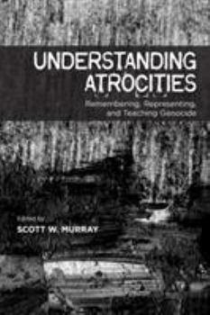 Paperback Understanding Atrocities: Remembering, Representing and Teaching Genocide Book