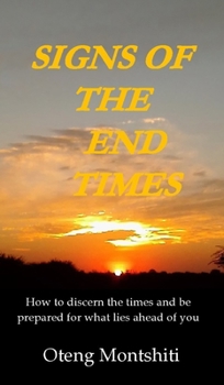 Hardcover Signs of the end times: How to discern the times and be prepared for what lies ahead of you Book