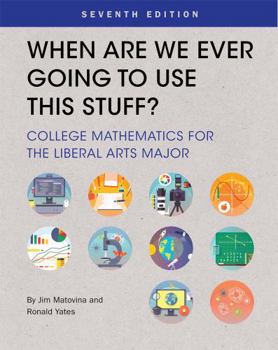 Paperback When Are We Ever Going To Use This Stuff?: College Mathematics for the Liberal Arts Major Book