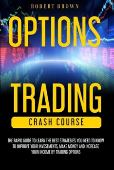 Paperback Option Trading Crash Course: The Rapid Guide to Learn the Best strategies you need to know to Improve your Investments, Make money and Increase you Book