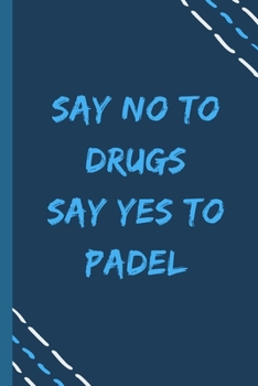 Paperback say no to drugs say yes to Padel -Composition Sport Gift Notebook: signed Composition Notebook/Journal Book to Write in, (6" x 9"), 120 Pages, (Gift F Book