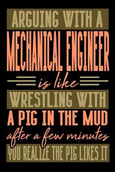 Paperback Arguing with a MECHANICAL ENGINEER is like wrestling with a pig in the mud. After a few minutes you realize the pig likes it.: Graph Paper 5x5 Noteboo Book