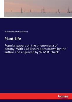 Paperback Plant-Life: Popular papers on the phenomena of botany. With 148 illustrations drawn by the author and engraved by W.M.R. Quick Book
