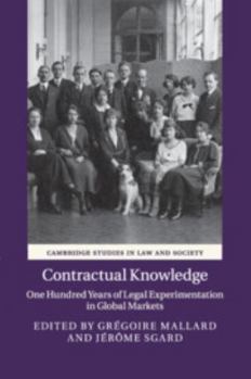 Contractual Knowledge: One Hundred Years of Legal Experimentation in Global Markets - Book  of the Cambridge Studies in Law and Society