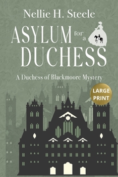 Paperback Asylum for a Duchess: A Duchess of Blackmoore Mystery (Duchess of Blackmoore Mysteries Large Print Edition) Book