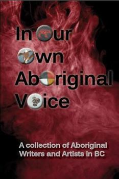In Our Own Aboriginal Voice: a collection of Aboriginal writers and artists in BC