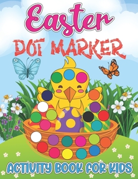 Paperback Easter Dot Markers Activity Book for Kids: Big Dot Circle Paint Daubers Coloring Book with Cute Bunny, Rabbit, Egg Hunt, Easter Basket Stuffer, Chicks Book