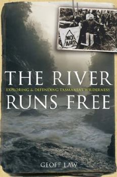 Paperback The River Runs Free : Exploring and Defending Tasmania's Wilderness. Book