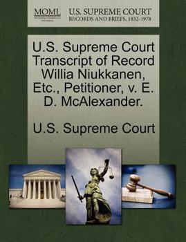 Paperback U.S. Supreme Court Transcript of Record Willia Niukkanen, Etc., Petitioner, V. E. D. McAlexander. Book