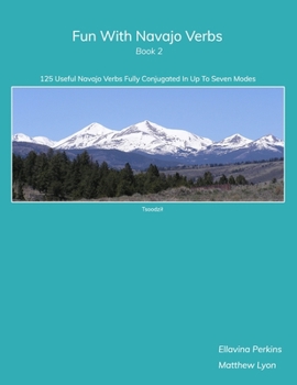 Paperback Fun With Navajo Verbs Book 2: 125 Useful Navajo Verbs Fully Conjugated in Up to Seven Modes Book