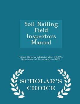 Paperback Soil Nailing Field Inspectors Manual - Scholar's Choice Edition Book