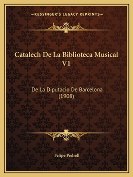 Paperback Catalech De La Biblioteca Musical V1: De La Diputacio De Barcelona (1908) [Spanish] Book