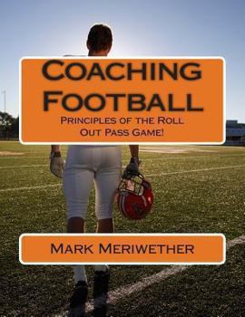 Paperback Coaching Football: Principles of the Roll Out Pass Game! Book