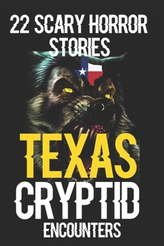 22 SCARY TEXAS Cryptid Encounters Horror Stories