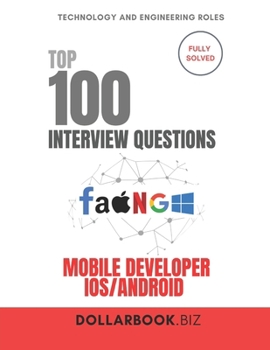 Paperback Top 100 Mobile Developer Interview (iOS Android) questions: Fully Solved: Ace Interviews Across Platforms With Ease Book