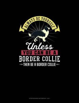 Paperback Always Be Yourself Unless You Can Be A Border Collie Then Be A Border Collie: Storyboard Notebook 16:9 Book