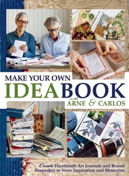 Paperback Make Your Own Ideabook with Arne & Carlos: Create Handmade Art Journals and Bound Keepsakes to Store Inspiration and Memories Book