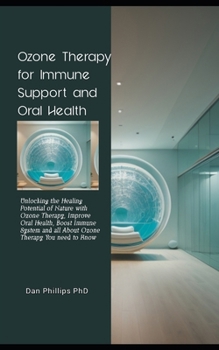 Paperback Ozone Therapy for Immune Support and Oral Health: Unlocking the Healing Potential of Nature with Ozone Therapy, Improve Oral Health, Boost Immune Syst Book