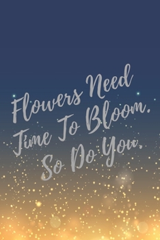 Paperback Flowers Need Time To Bloom. So Do You.: Super Boss & Girl Boss Inspirational Quotes Journal & Notebook (Boss Appreciation Gifts) Book