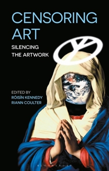 Hardcover Censoring Art: Silencing the Artwork Book