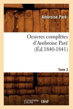 Paperback Oeuvres Complètes d'Ambroise Paré. Tome 3 (Éd.1840-1841) [French] Book