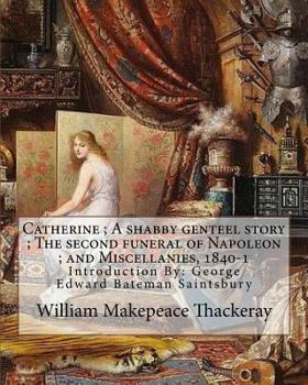 Paperback Catherine; A shabby genteel story; The second funeral of Napoleon; and Miscellanies, 1840-1 By: William Makepeace Thackeray and George Saintsbury ( wi Book