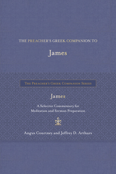 The Preacher's Greek Companion to James: A Selective Commentary for Meditation and Sermon Preparation