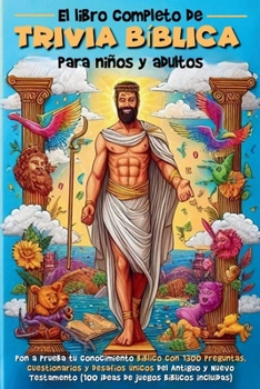 El libro Completo de Trivia Bíblica para Niños y Adultos: Pon a prueba tu conocimiento bíblico con 1300 preguntas, cuestionarios y desafíos únicos del Antiguo y Nuevo Testamento (Spanish Edition)