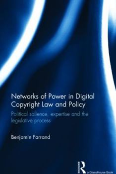 Hardcover Networks of Power in Digital Copyright Law and Policy: Political Salience, Expertise and the Legislative Process Book