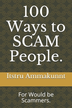 Paperback 100 Ways to SCAM People.: For Would be Scammers. Book