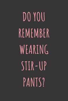 Paperback Do You Remember Stir-Up Pants? Book
