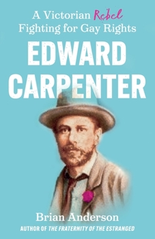 Paperback Edward Carpenter: A Victorian Rebel Fighting for Gay Rights Book