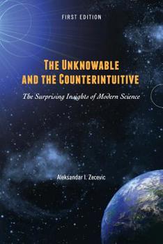 Paperback The Unknowable and the Counterintuitive: The Surprising Insights of Modern Science Book