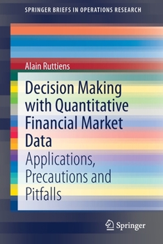 Paperback Decision Making with Quantitative Financial Market Data: Applications, Precautions and Pitfalls Book
