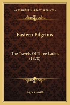 Paperback Eastern Pilgrims: The Travels Of Three Ladies (1870) Book