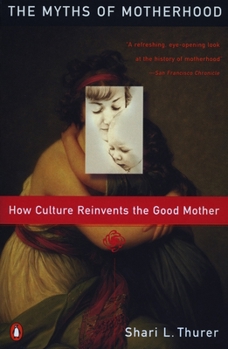 Paperback Myths of Motherhood: How Culture Reinvents the Good Mother Book