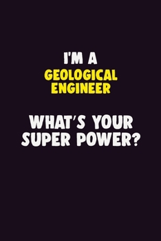 Paperback I Am A Geological Engineer, What's Your Super Power?: 6X9 120 pages Career Notebook Unlined Writing Journal Book