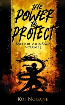 The Power to Protect: Meteor Arts Saga - Volume I
