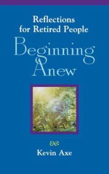 Paperback Beginning Anew: Reflections for Retired People Book