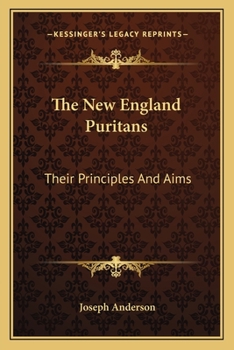 Paperback The New England Puritans: Their Principles And Aims Book