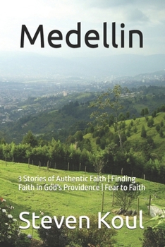 Paperback Medellin: 3 Stories of Authentic Faith Finding Faith in God's Providence Fear to Faith Book